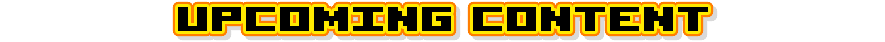 Upcoming Content